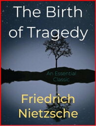 The Birth of Tragedy【電子書籍】[ Friedrich Nietzsche ]