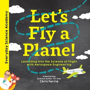 ŷKoboŻҽҥȥ㤨Let's Fly a Plane! Launching into the Science of Flight with Aerospace EngineeringŻҽҡ[ Chris Ferrie ]פβǤʤ712ߤˤʤޤ