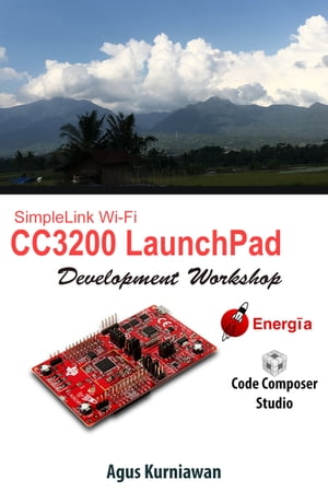 SimpleLink Wi-Fi CC3200 LaunchPad Development WorkshopŻҽҡ[ Agus Kurniawan ]