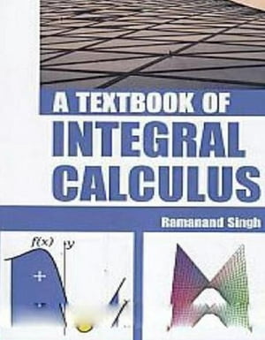 A Textbook Of Integral Calculus【電子書籍】[ Ramanand Singh ]