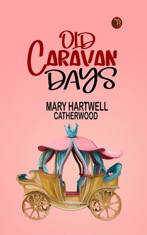 Old Caravan Days【電子書籍】[ Mary Hartwell Catherwood ]