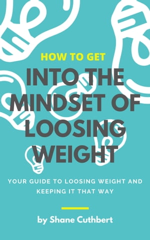 HOW TO GET INTO THE MINDSET OF LOOSING WEIGHT【
