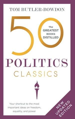 50 Politics Classics Your shortcut to the most important ideas on freedom, equality, and power