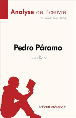 Pedro P?ramo de Juan Rulfo (Analyse de l'?uvre) R?sum? complet et analyse d?taill?e de l'?uvre