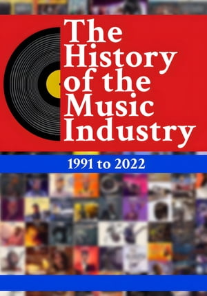 The History of the Music Industry, Volume 1, 1991 to 2022