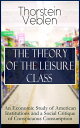 THE THEORY OF THE LEISURE CLASS: An Economic Study of American Institutions and a Social Critique of Conspicuous Consumption Development of Institutions That Shape Society and Influence the Livelihood of Citizens: Based on Sociological &