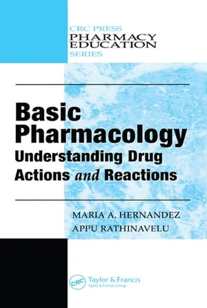 Basic Pharmacology Understanding Drug Actions and Reactions【電子書籍】 Maria A. Hernandez, Ph.D.