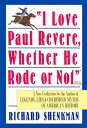 I Love Paul Revere, Whether He Rode Or Not A Collection of Legends, Lies, Cherished Myths of American【電子書籍】 Richard Shenkman