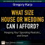 What Size House or Wedding Can I Afford? Keeping Your Spending Realistic, and SmartŻҽҡ[ Gregory Karp ]