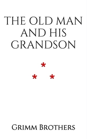 The Old Man and His Grandson【電子書籍】[ Grimm Brothers ]