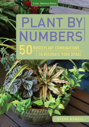 Plant by Numbers 50 Houseplant Combinations to Decorate Your Space【電子書籍】 Steve Asbell