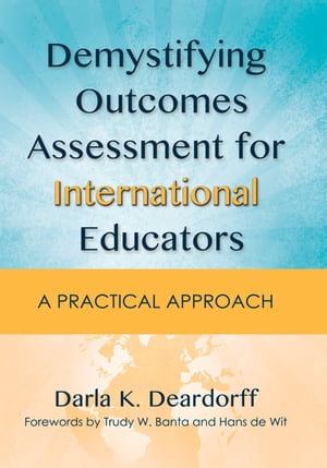 Demystifying Outcomes Assessment for International Educators A Practical ApproachŻҽҡ[ Darla K. Deardorff ]