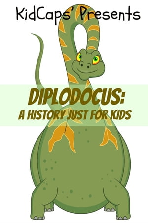 Diplodocus: A History Just for Kids!