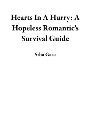 Hearts In A Hurry: A Hopeless Romantic's Survival Guide【電子書籍】[ Stha Gasa ]