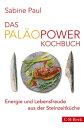 Das Pal?oPower Kochbuch Energie und Lebensfreude aus der Steinzeitk?che