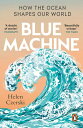 Blue Machine How the Ocean Shapes Our World