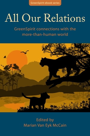 All Our Relations: GreenSpirit Connections With the More-Than-Human World