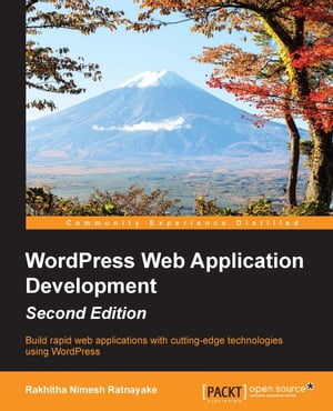WordPress Web Application Development - Second Edition【電子書籍】[ Rakhitha Nimesh Ratnayake ]