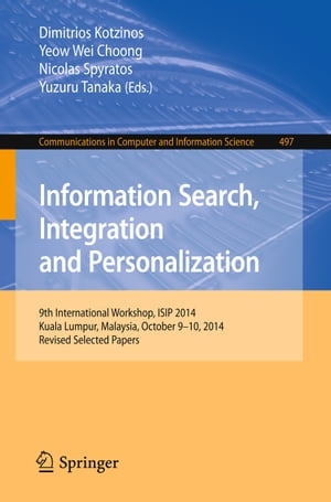Information Search, Integration and Personalization 9th International Workshop, ISIP 2014, Kuala Lumpur, Malaysia, October 9-10, 2014, Revised Selected Papers