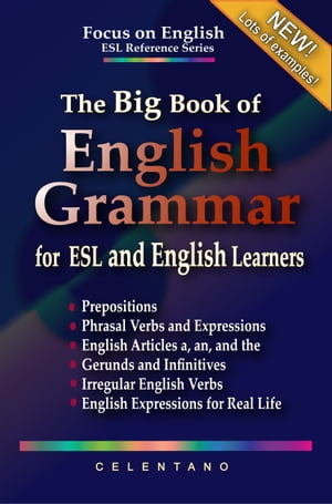 The Big Book of English Grammar for ESL and English Learners: Prepositions, Phrasal Verbs, English Articles (a, an and the), Gerunds and Infinitives, Irregular Verbs, and English Expressions【電子書籍】 Thomas Celentano