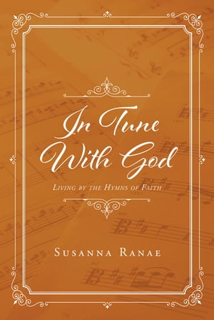 In Tune With God: Living by the Hymns of Faith