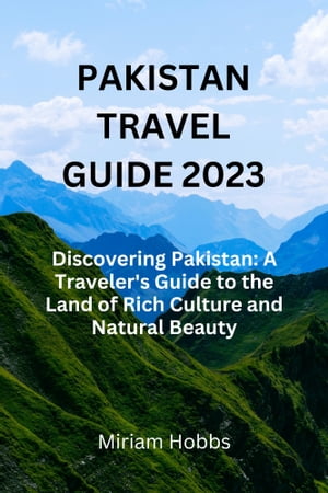 PAKISTAN TRAVEL GUIDE 2023