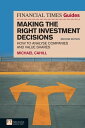 Financial Times Guide to Making the Right Investment Decisions, The How to Analyse Companies and Value Shares【電子書籍】 Michael Cahill