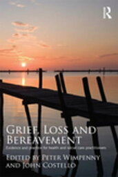 Grief, Loss and Bereavement Evidence and Practice for Health and Social Care Practitioners【電子書籍】