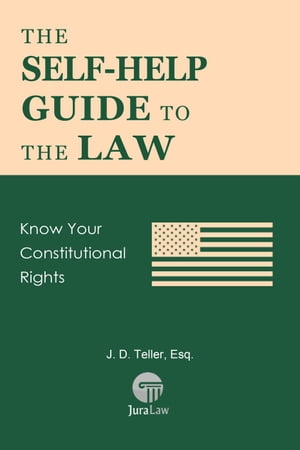 The Self-Help Guide to the Law: Know Your Constitutional Rights