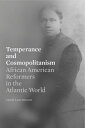 Temperance and Cosmopolitanism African American Reformers in the Atlantic World