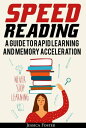 Speed Reading: A Guide To Rapid Learning And Memory Acceleration How To Read Triple Faster And Remember Everything In Less Hours【電子書籍】 Jessica Foster