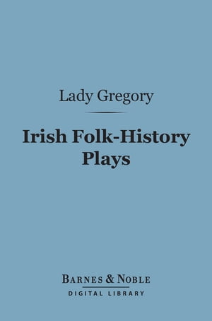 Irish Folk-History Plays (Barnes & Noble Digital