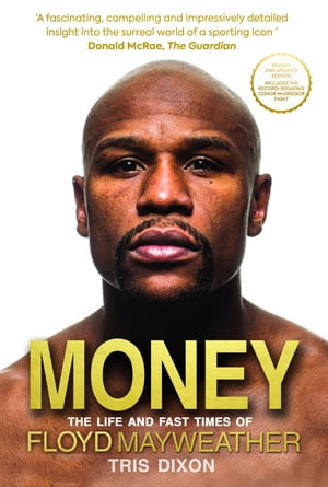 Money The Life and Fast Times of Floyd Mayweather【電子書籍】 Tris Dixon