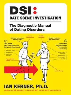 DSI--Date Scene Investigation The Diagnostic Manual of Dating Disorder【電子書籍】 Ian Kerner