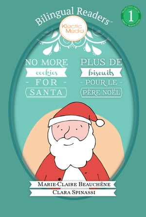 No More Cookies for Santa / PLUS DE BISCUITS POUR LE PÈRE NOËL (Bilingual ReadersTM)