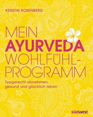 Mein Ayurveda-Wohlf?hlprogramm Typgerecht abnehmen, gesund und gl?cklich leben【電子書籍】[ Kerstin Rosenberg ] 1