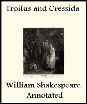 The History of Troilus and Cressida (Annotated)