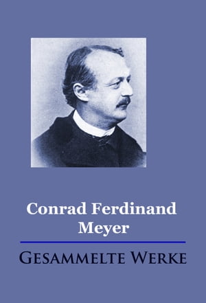 Conrad Ferdinand Meyer - Gesammelte WerkeŻҽҡ[ Conrad Ferdinand Meyer ]