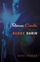 Roman Candle The Life of Bobby Darin【電子書籍】 David Evanier