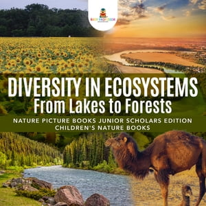 Diversity in Ecosystems : From Lakes to Forests | Nature Picture Books Junior Scholars Edition | Children's Nature Books