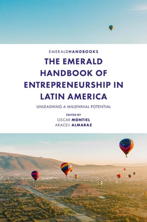 The Emerald Handbook of Entrepreneurship in Latin America Unleashing a Millennial Potential【電子書籍】
