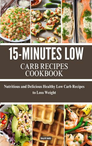 15-Minutes Low Carb Recipes Cookbook