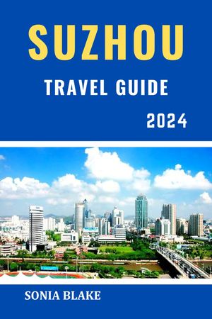 Suzhou Travel Guide 2024
