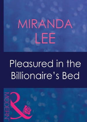 Pleasured In The Billionaire's Bed (Ruthless, Book 9) (Mills & Boon Modern)