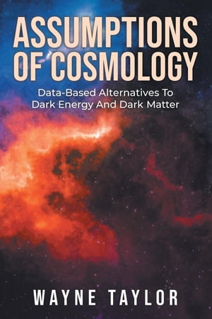 Assumptions Of Cosmology Data-Based Alternatives To Dark Energy And Dark Matter