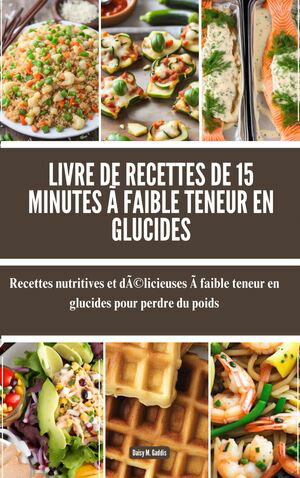 Livre de recettes de 15 minutes à faible teneur en glucides