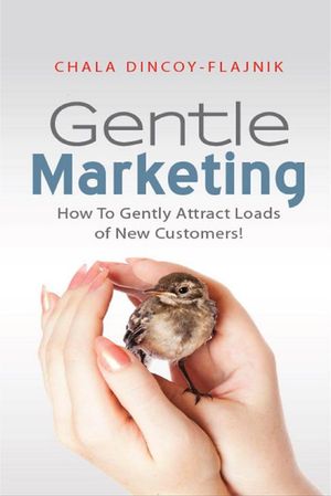 Gentle Marketing: How To Gently Attract Loads of New Customers!