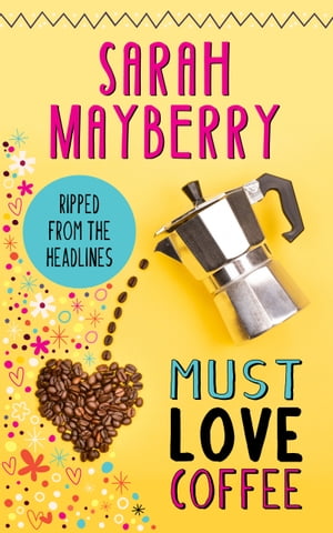 Must Love Coffee【電子書籍】[ SARAH MAYBER