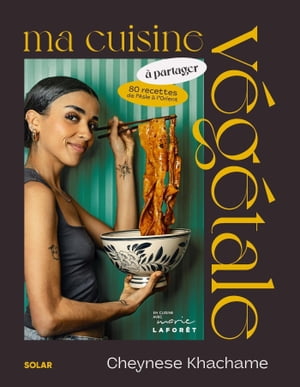 Ma cuisine v?g?tale ? partager 80 recettes de l'Asie ? l'Orient【電子書籍】[ Cheynese Khachame ]