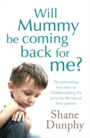 Will Mummy Be Coming Back for Me 【電子書籍】 Shane Dunphy
